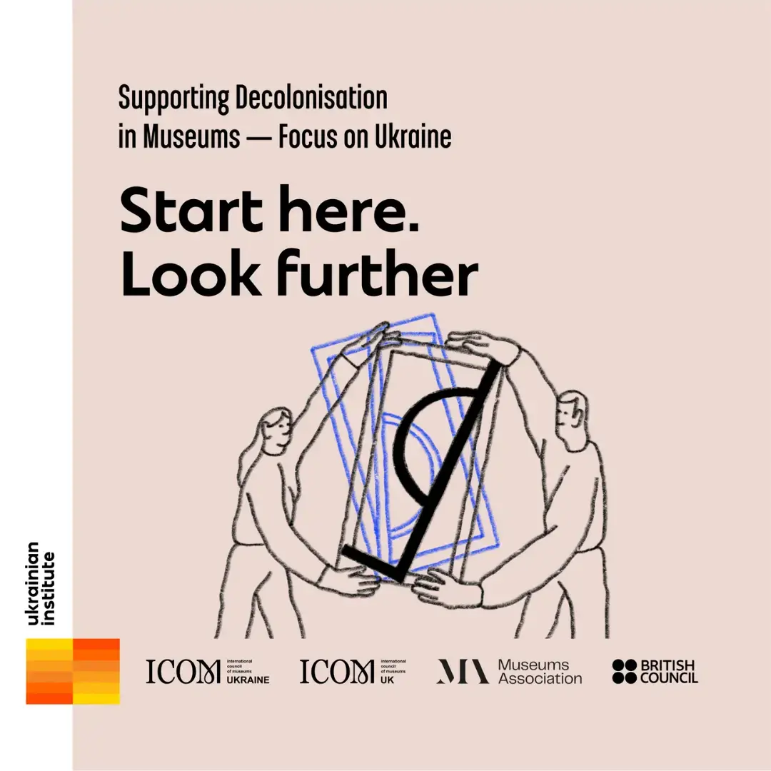 Text says 'Supporting Decolonisation in Museums - Focus on Ukraine' and then 'Start here. Look further'. Below, a cartoon of a lady and a man holding a picture frame.